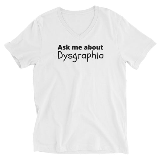 "Ask Me About Dysgraphia" Unisex Short Sleeve V-Neck T-Shirt